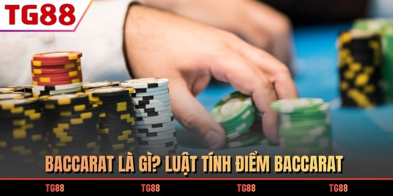 Baccarat là gì? Luật tính điểm Baccarat
