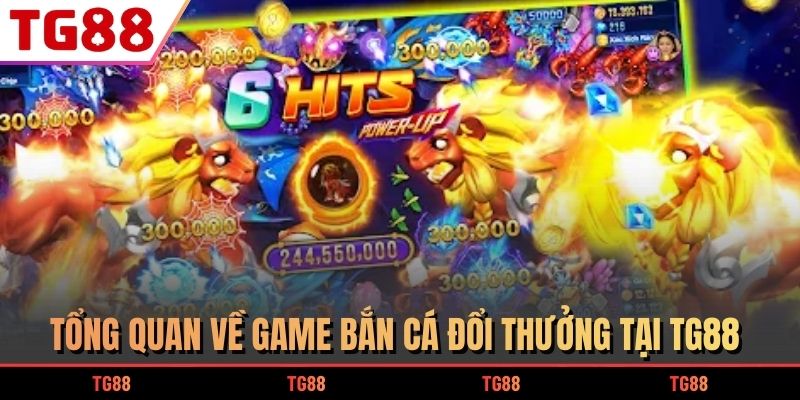 Game Bắn Cá Đổi Thưởng Siêu Hot Mà Bạn Nên Thử 5 Tổng quan về game bắn cá đổi thưởng tại TG88