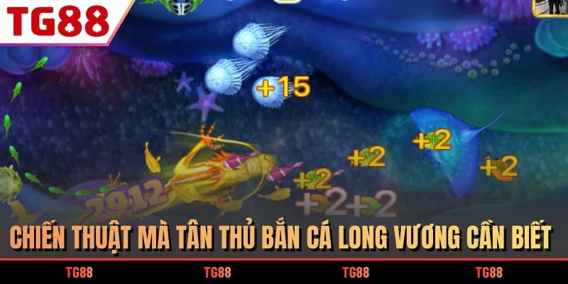 Chiến thuật mà tân thủ Bắn Cá Long Vương cần biết