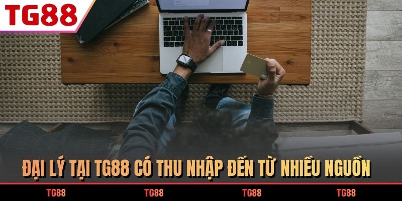 Đại lý tại TG88 có thu nhập đến từ nhiều nguồn 