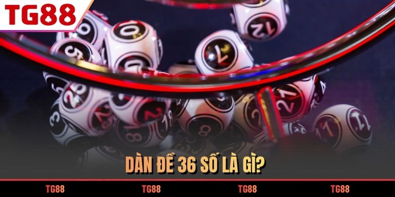 Dàn đề 36 số là gì?
