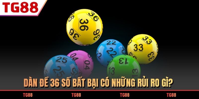 Dàn đề 36 số bất bại có những rủi ro gì?