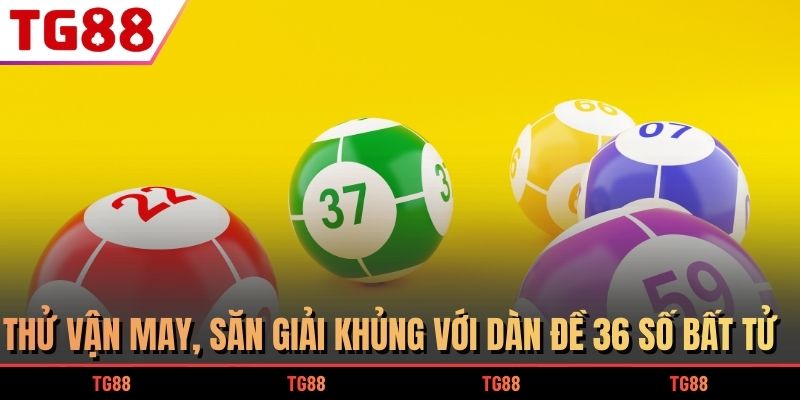 dàn đề 36 số bất tử