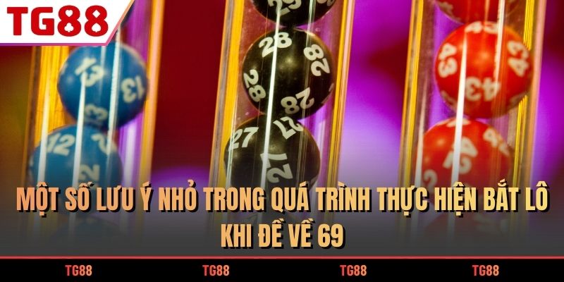 Một số lưu ý nhỏ trong quá trình thực hiện bắt lô khi đề về 69