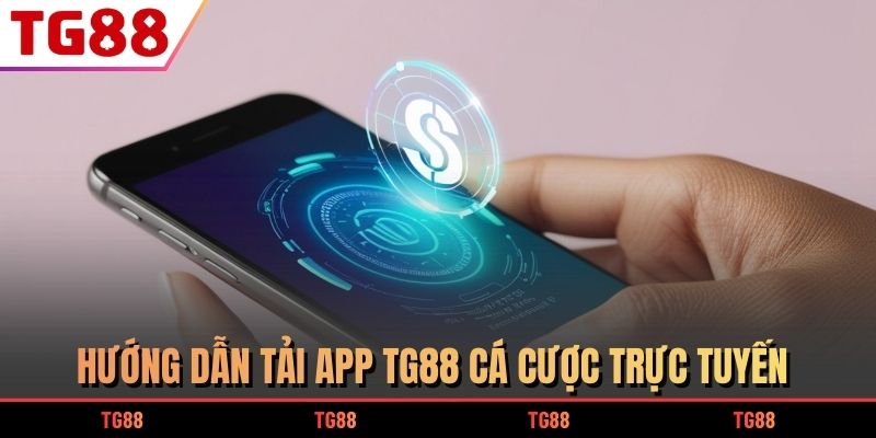 Hướng dẫn tải app TG88 cá cược trực tuyến