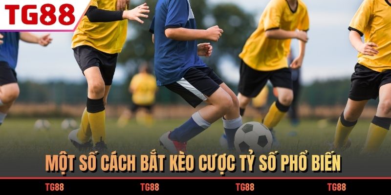 Một số cách bắt kèo cược tỷ số phổ biến