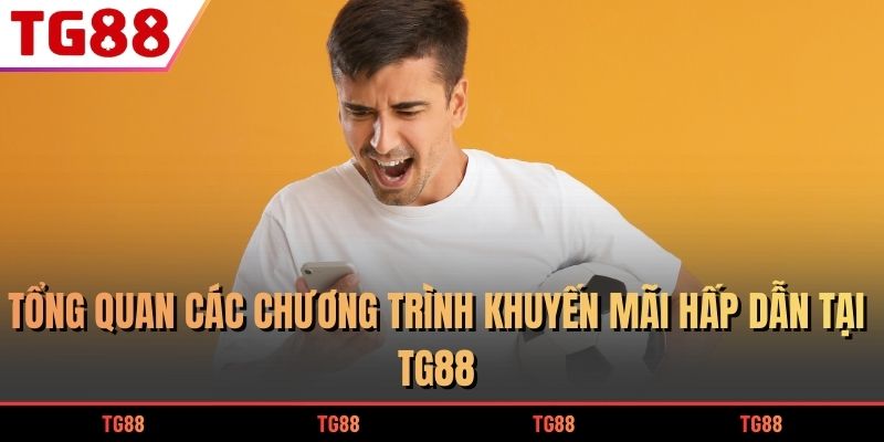 Tổng quan các chương trình khuyến mãi hấp dẫn tại TG88