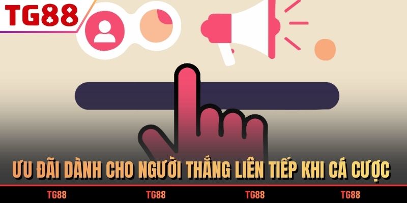 Ưu đãi dành cho người thắng liên tiếp khi cá cược