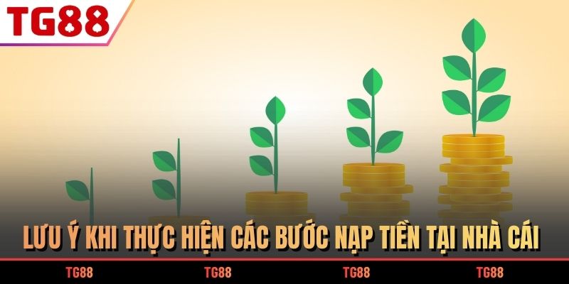 Lưu ý khi thực hiện các bước nạp tiền tại nhà cái