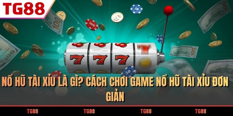 nổ hũ tài xỉu là gì