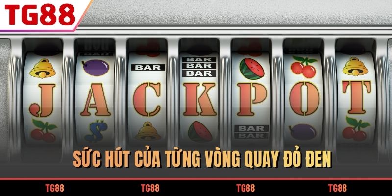 Sức hút của từng vòng quay đỏ đen