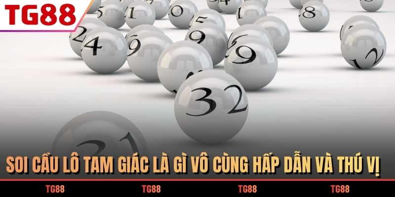 Soi cầu lô tam giác là gì vô cùng hấp dẫn và thú vị 