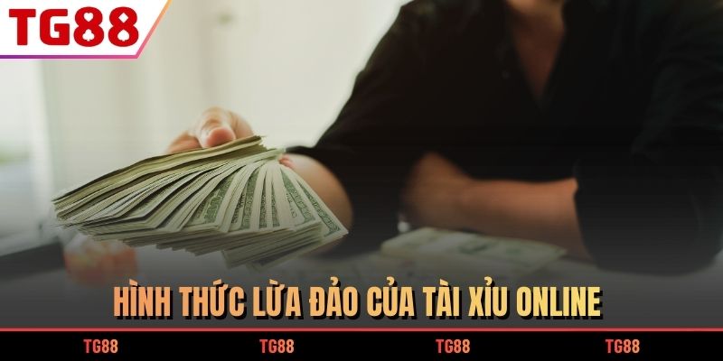 Tài xỉu online có bịp không? 4 dấu hiệu nhận diện dễ thấy nhất 6 Hình thức lừa đảo của tài xỉu online